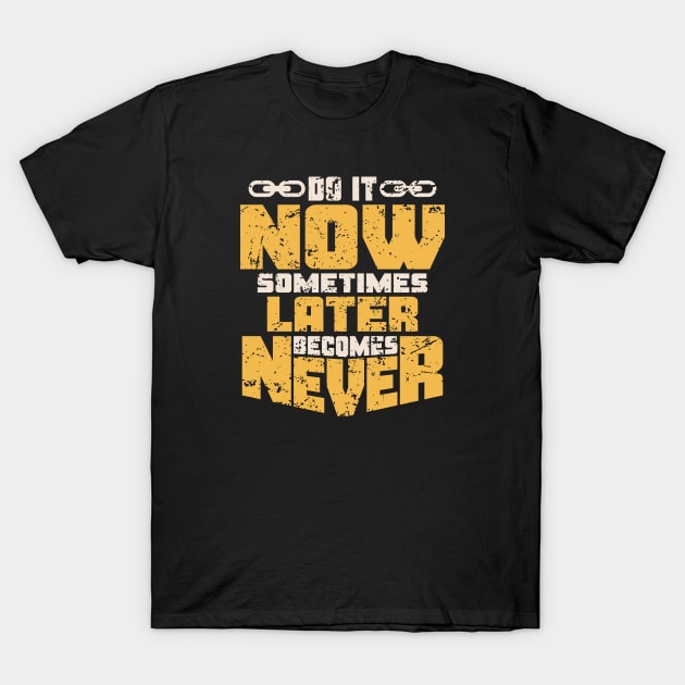 DO IT NOW LATER BECOMES NEVER T-Shirt by VERXION